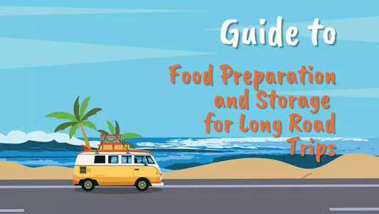 Ultimate Guide to Food Preparation and Storage for Long Road Trips